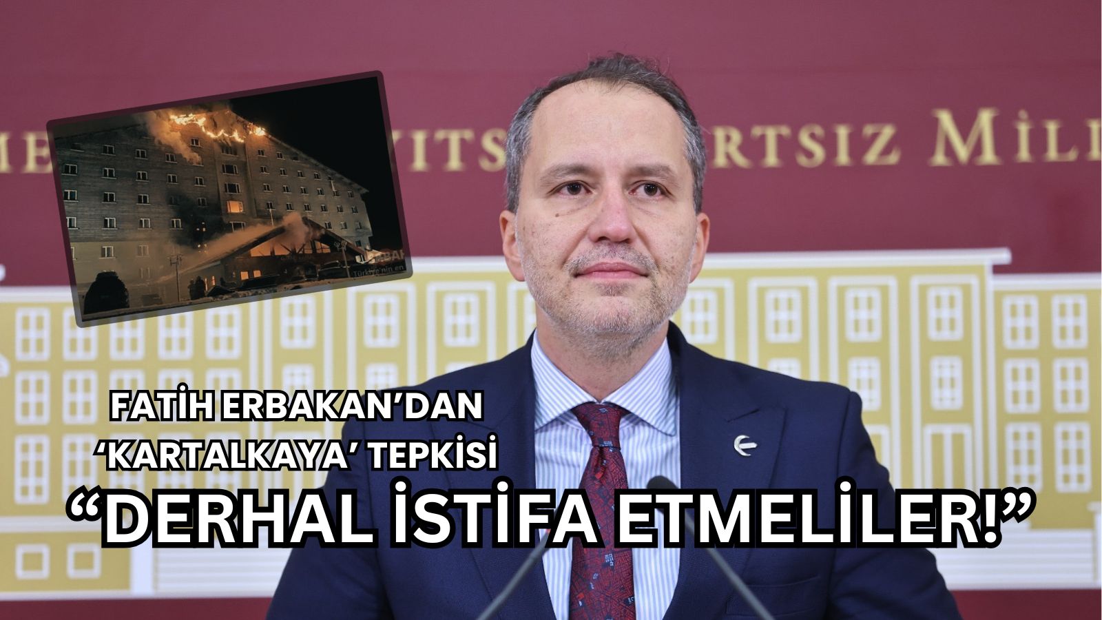 Erbakan’dan Bakan ve Belediye Başkanına ‘Kartalkaya’ tepkisi: “Derhal istifa etmeliler!”